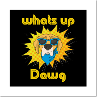 What's up dawg! Posters and Art